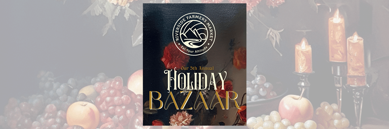 5th Annual Riverside Farmers Market Holiday Bazaar